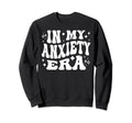 My Anxiety Era Stress Worry Sweatshirt - Custom Art Print for Adults - T-Shirt, Sweatshirt, Hoodie
