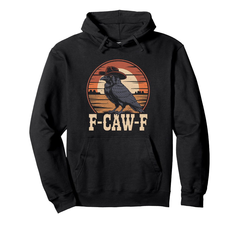 Funny F Caw F Crow Cowboy Western Hoodie - Streetwear Style for Adults - T-Shirt, Sweatshirt, Hoodie