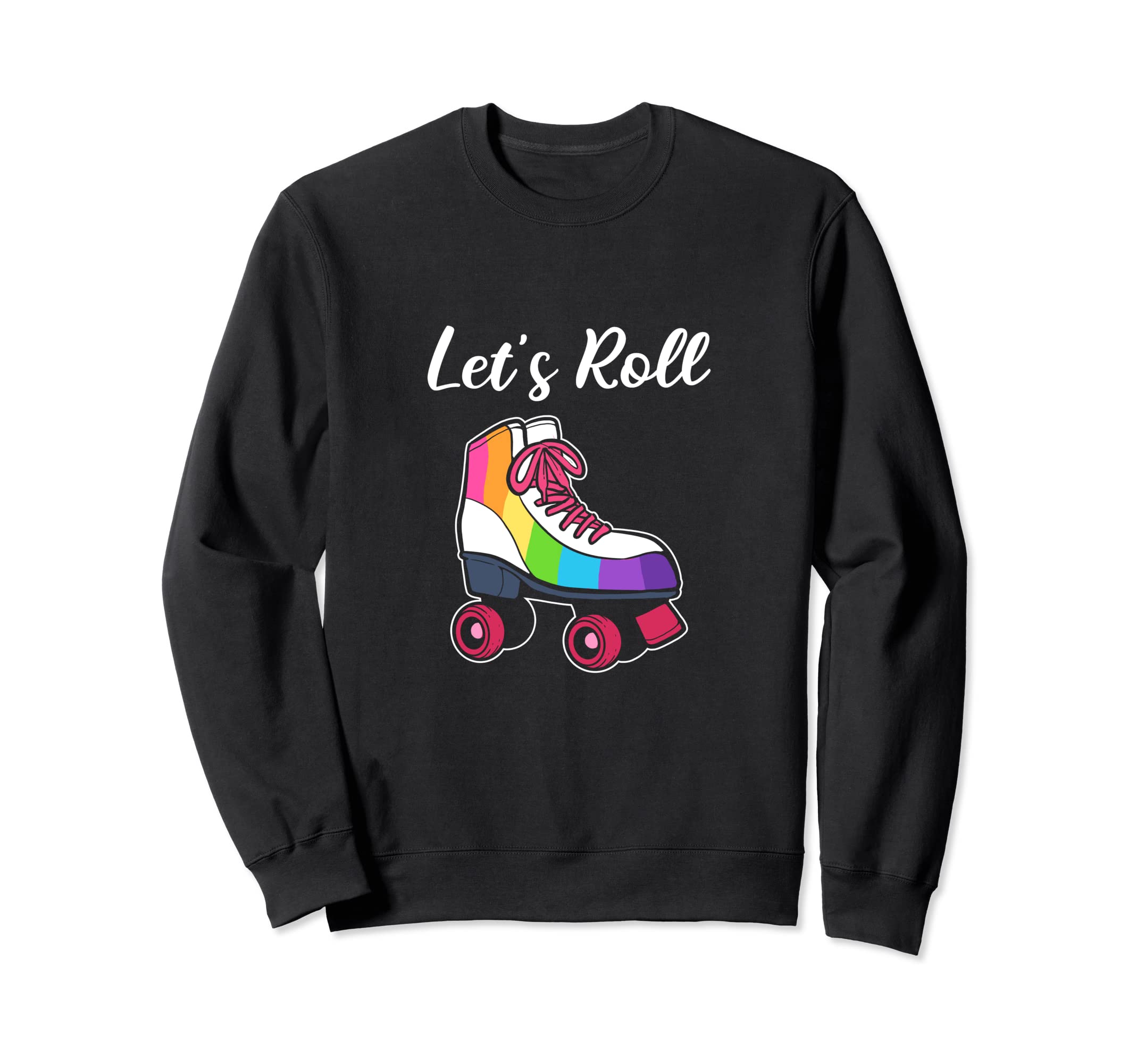 Lets Roll Roller Skate Fan Sweatshirt - Novelty Apparel for Adults - T-Shirt, Sweatshirt, Hoodie