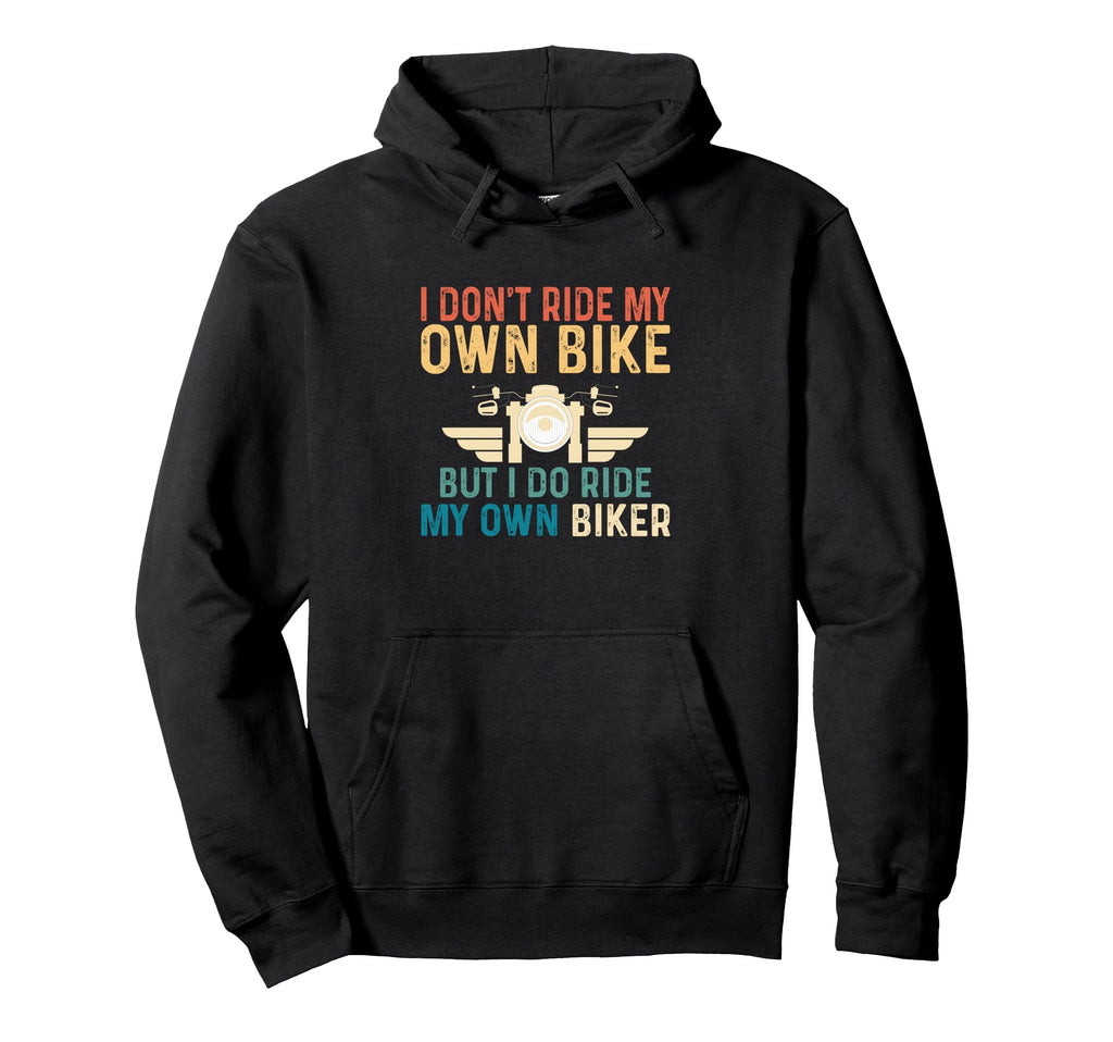 I Dont Ride My Own Bike But I Do Ride My Hoodie - Unique Graphic Men Women - T-Shirt, Sweatshirt, Hoodie