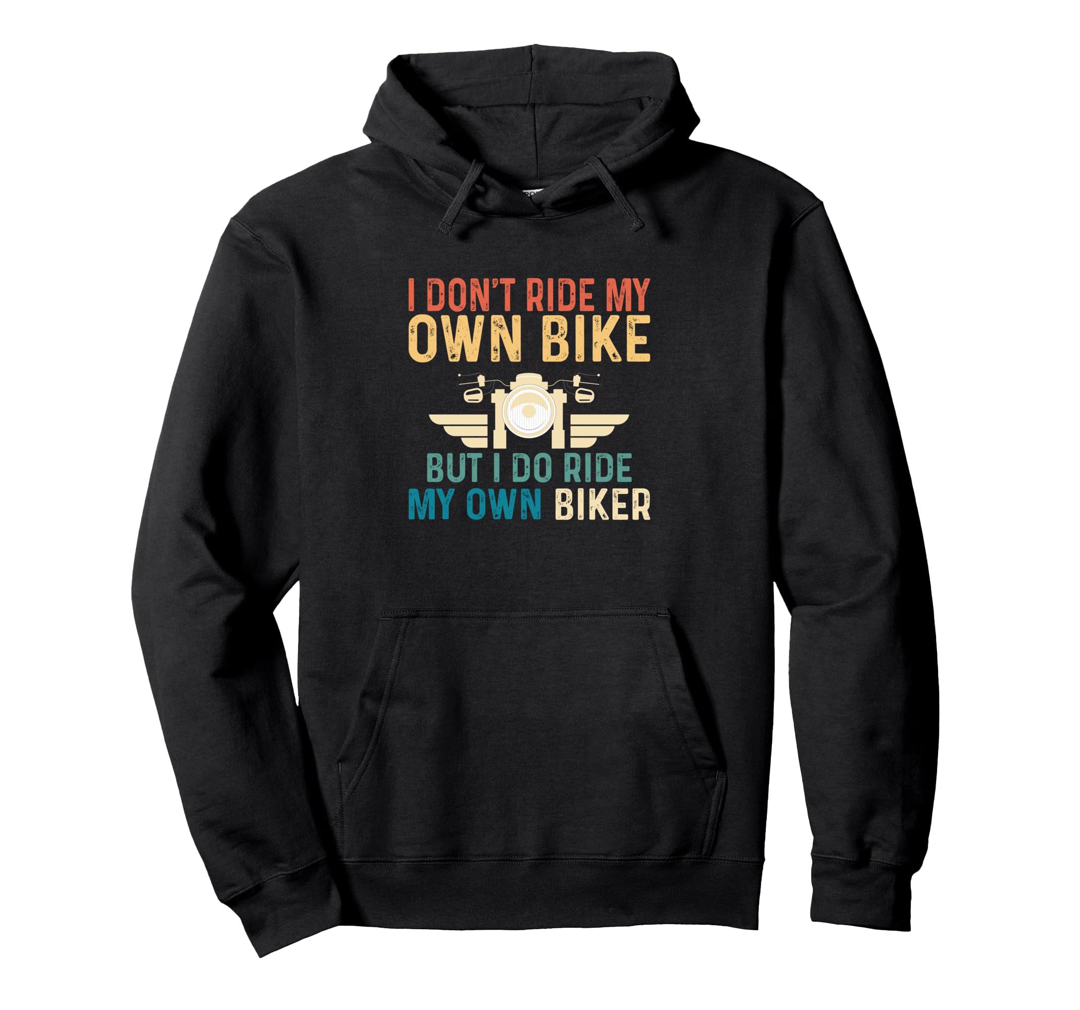 I Dont Ride My Own Bike But I Do Ride My Hoodie - Unique Graphic Men Women - T-Shirt, Sweatshirt, Hoodie