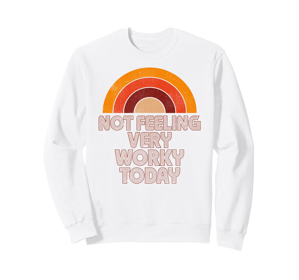 Not Feeling Very Worky Today Funny Sweatshirt - Graphic Print for Adults - T-Shirt, Sweatshirt, Hoodie