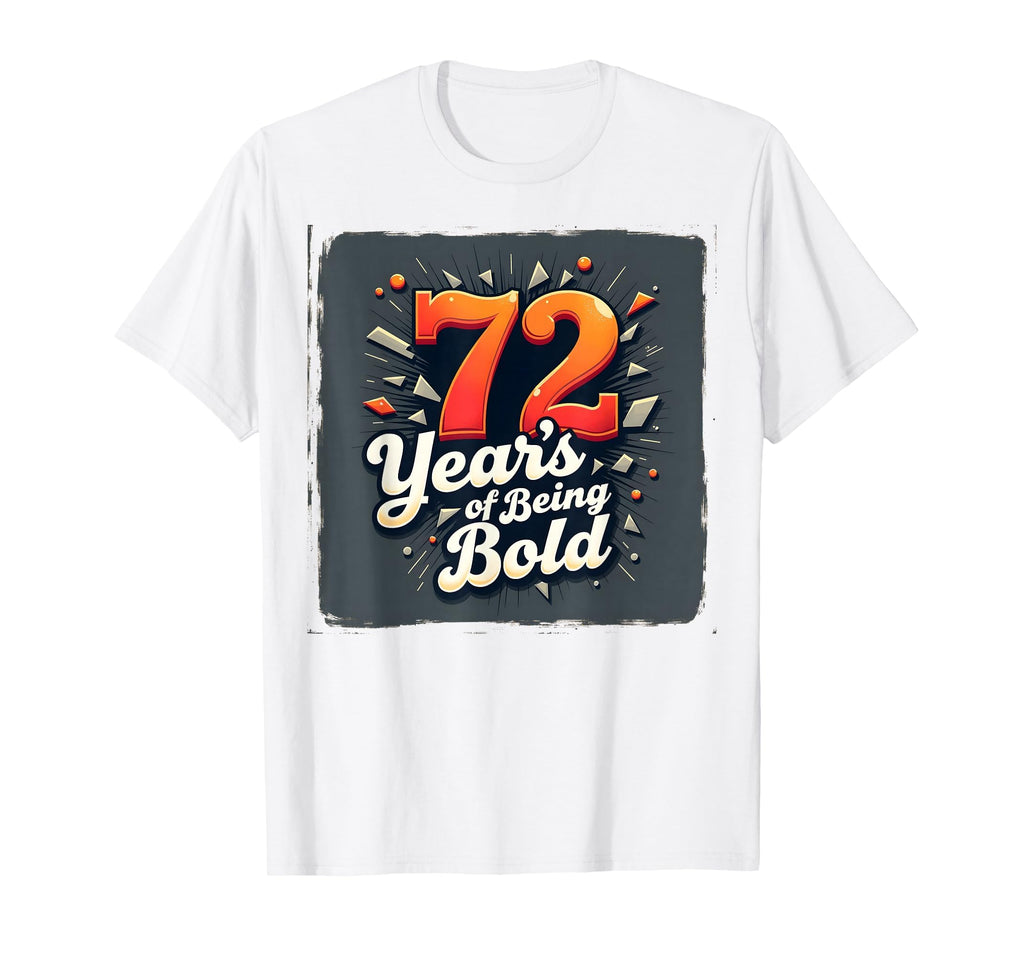 72 Years Being Bold Birthday Gift T-Shirt - Graphic Print Unisex - T-Shirt, Sweatshirt, Hoodie
