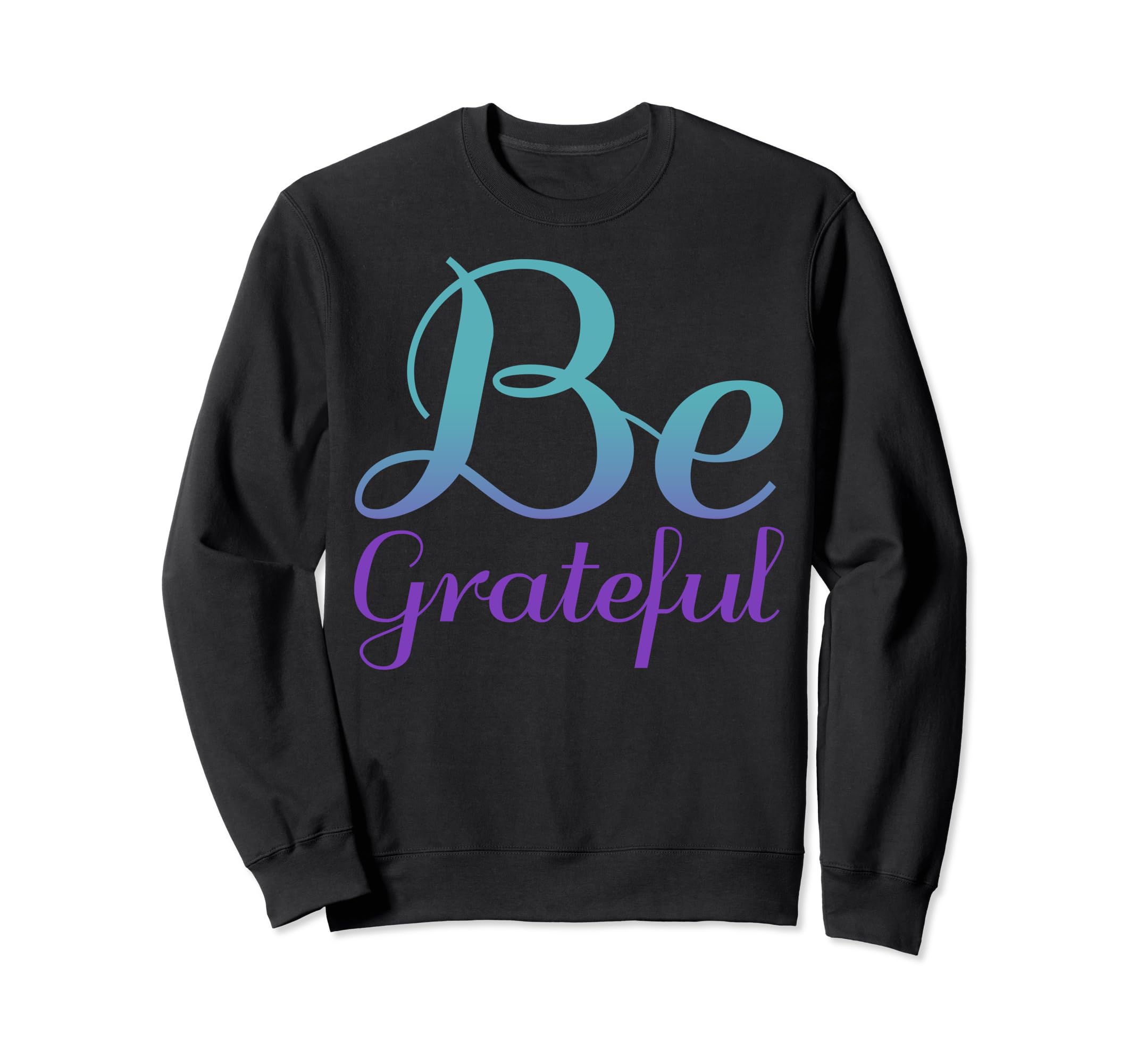 Be Grateful Mental Health Awareness Sweatshirt - Streetwear Style Unisex - T-Shirt, Sweatshirt, Hoodie
