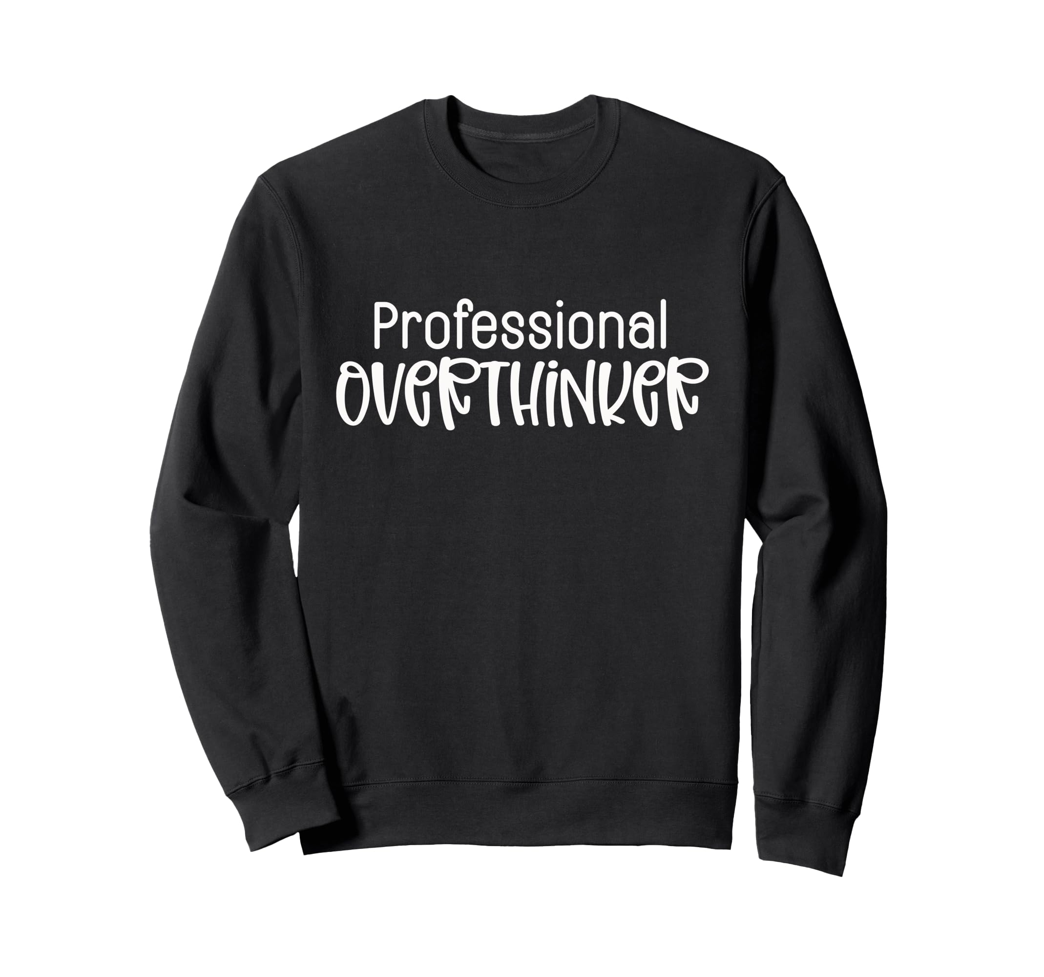 Professional Overthinker Funny Sarcasm Sweatshirt - Novelty Apparel Unisex - T-Shirt, Sweatshirt, Hoodie