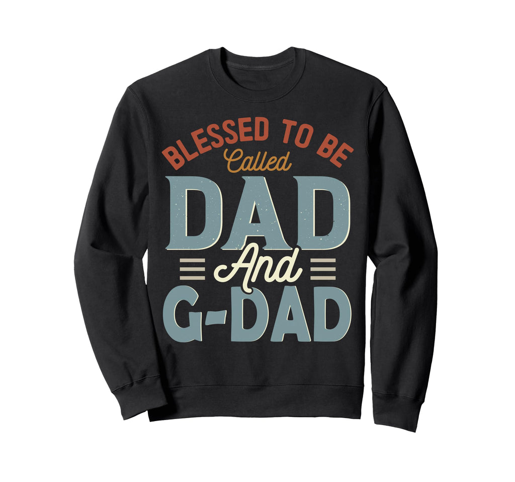 Blessed To Be Called Dad And G Dad Sweatshirt - Streetwear Style Unisex - T-Shirt, Sweatshirt, Hoodie