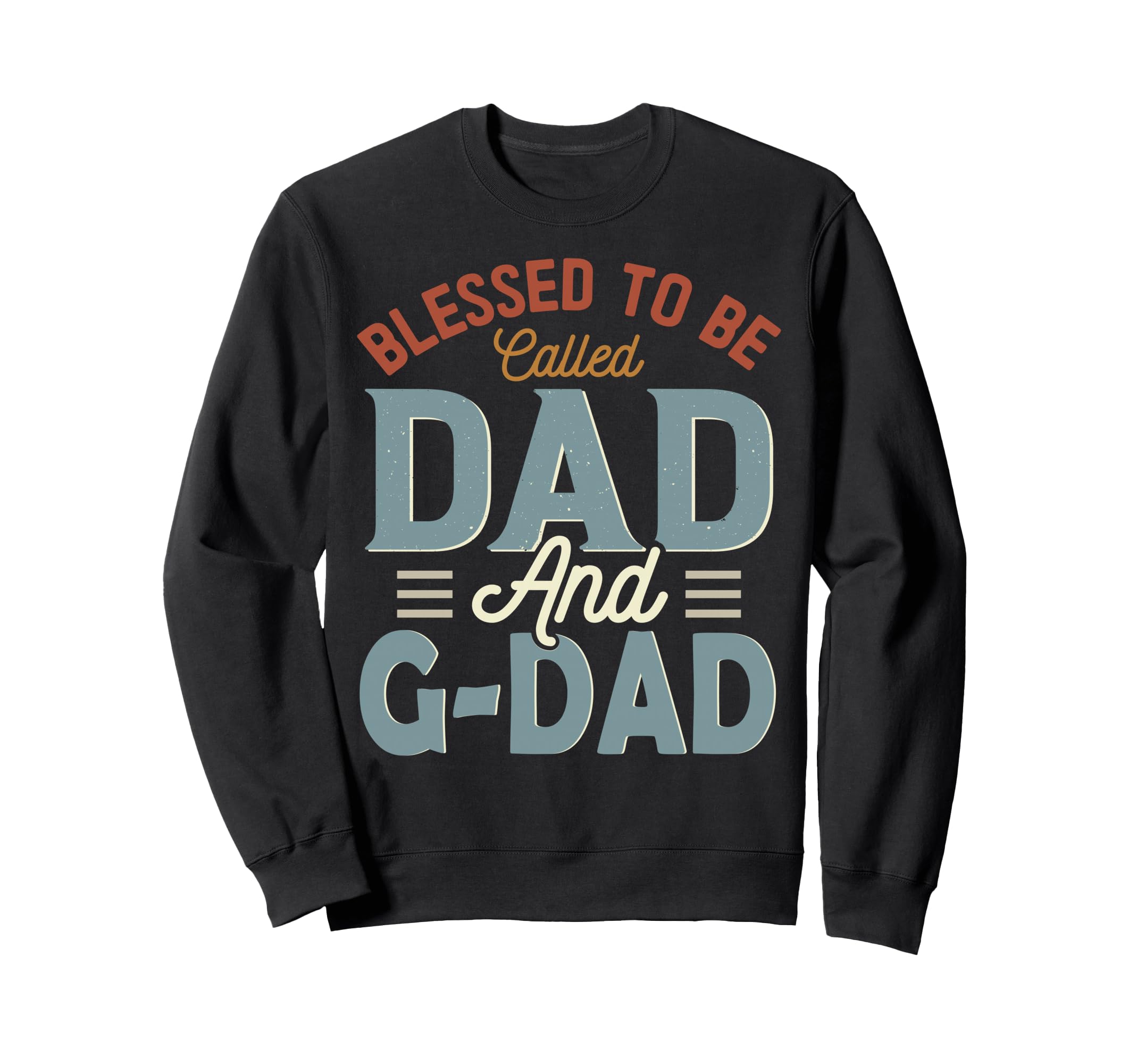 Blessed To Be Called Dad And G Dad Sweatshirt - Streetwear Style Unisex - T-Shirt, Sweatshirt, Hoodie