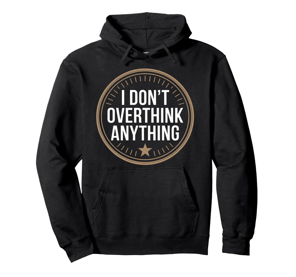 I Dont Overthink Anything Mindset Relax Hoodie - Aesthetic Graphic Unisex - T-Shirt, Sweatshirt, Hoodie