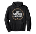 I Dont Overthink Anything Mindset Relax Hoodie - Aesthetic Graphic Unisex - T-Shirt, Sweatshirt, Hoodie