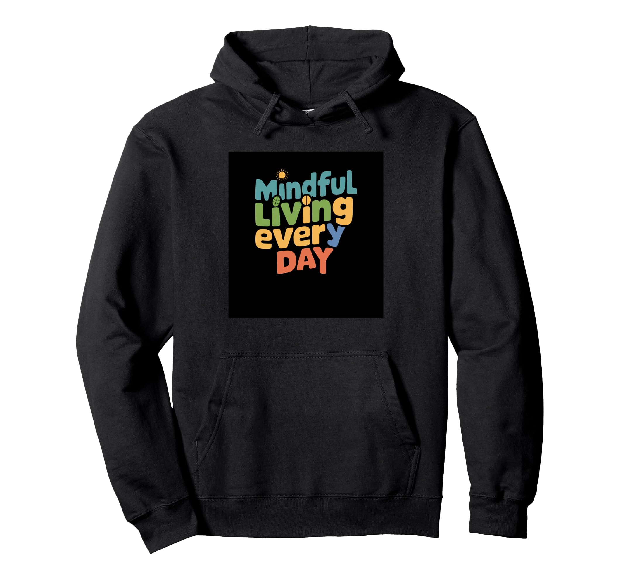 Mindful Living Every Day Mindfulness Hoodie - Trendy Graphic Men Women - T-Shirt, Sweatshirt, Hoodie