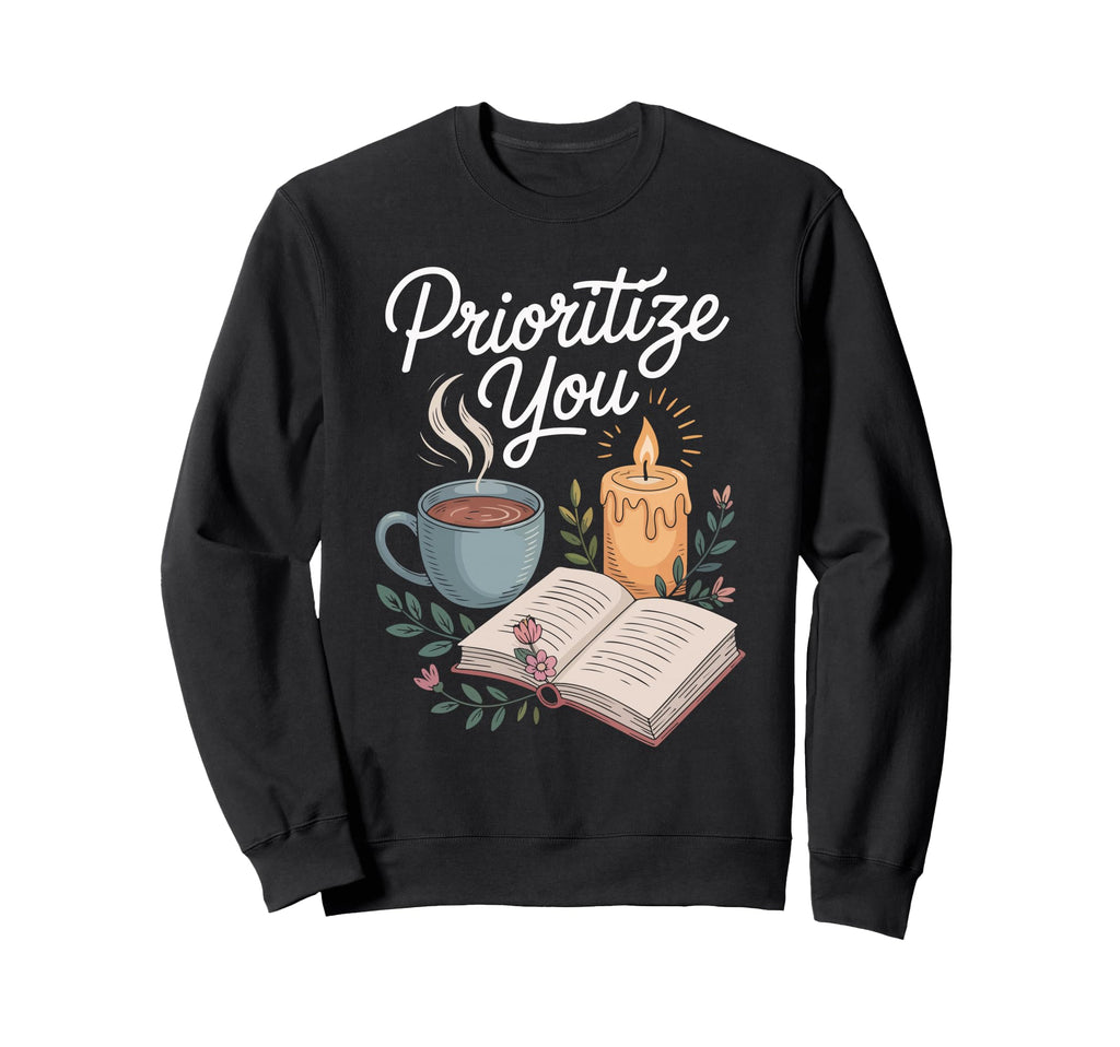 Prioritize You Self Care Wellness Sweatshirt - Streetwear Style for Adults - T-Shirt, Sweatshirt, Hoodie