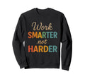 Work Smarter Not Harder Sweatshirt - Trendy Graphic for Adults - T-Shirt, Sweatshirt, Hoodie