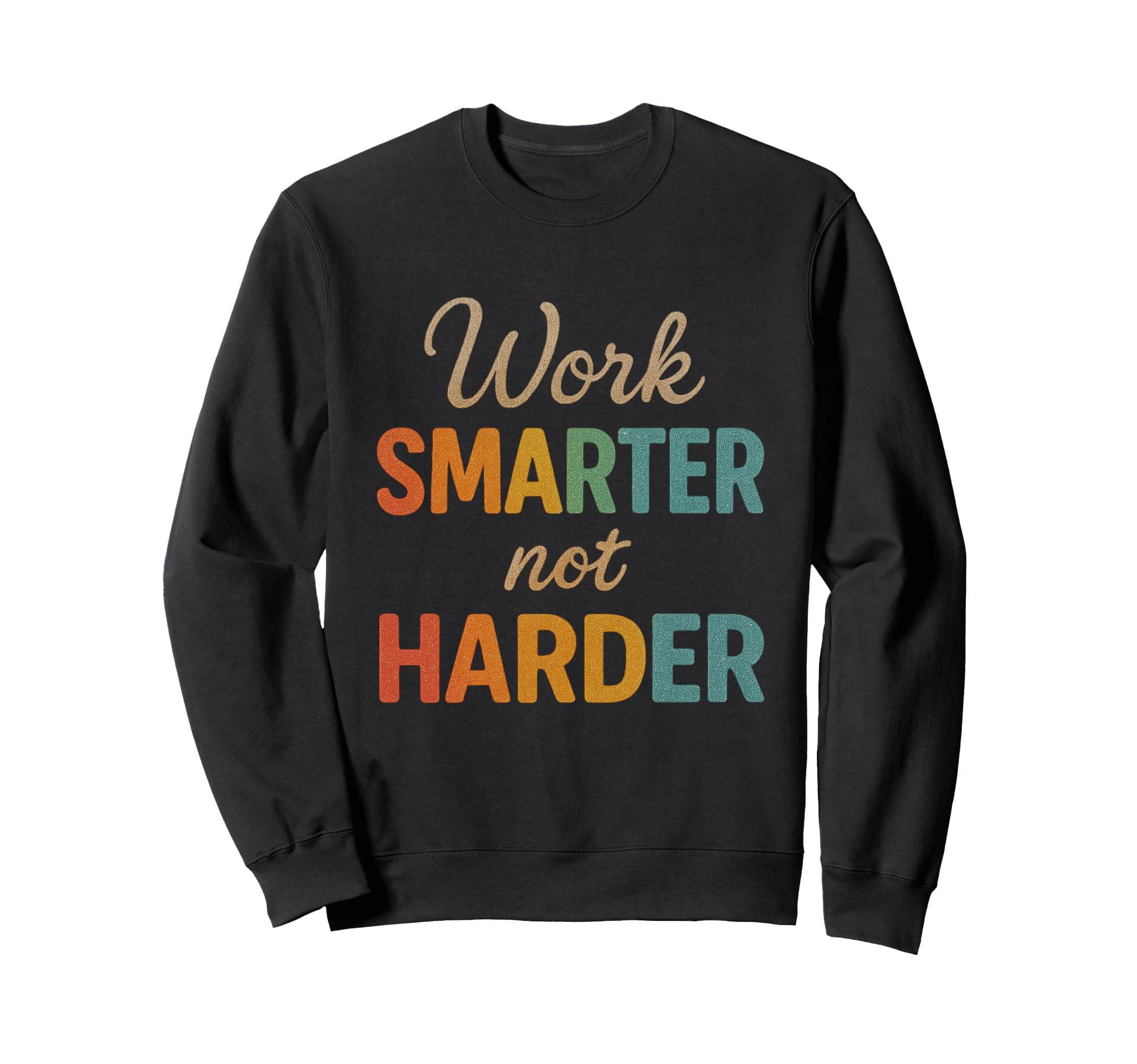 Work Smarter Not Harder Sweatshirt - Trendy Graphic for Adults - T-Shirt, Sweatshirt, Hoodie