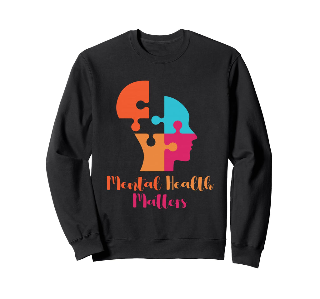 Mental Health Matters Mental Sweatshirt - Fun Novelty Design Men Women - T-Shirt, Sweatshirt, Hoodie