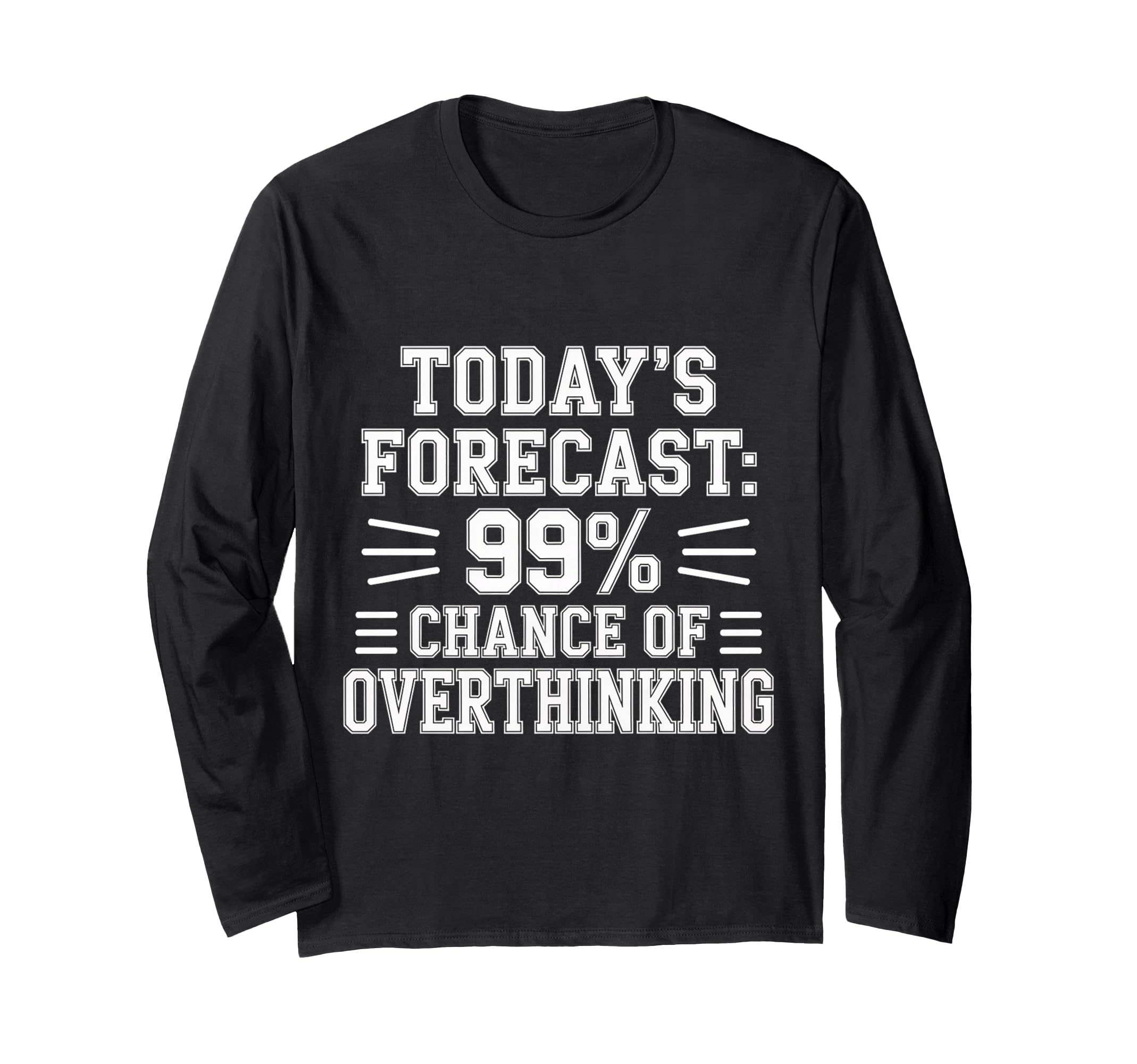 Todays Forecast 99 Chance Overthinking T-Shirt - Graphic Print for Adults - T-Shirt, Sweatshirt, Hoodie