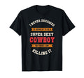 Super Sexy Cowboy Funny Western Rodeo T-Shirt - Streetwear Style Unisex - T-Shirt, Sweatshirt, Hoodie