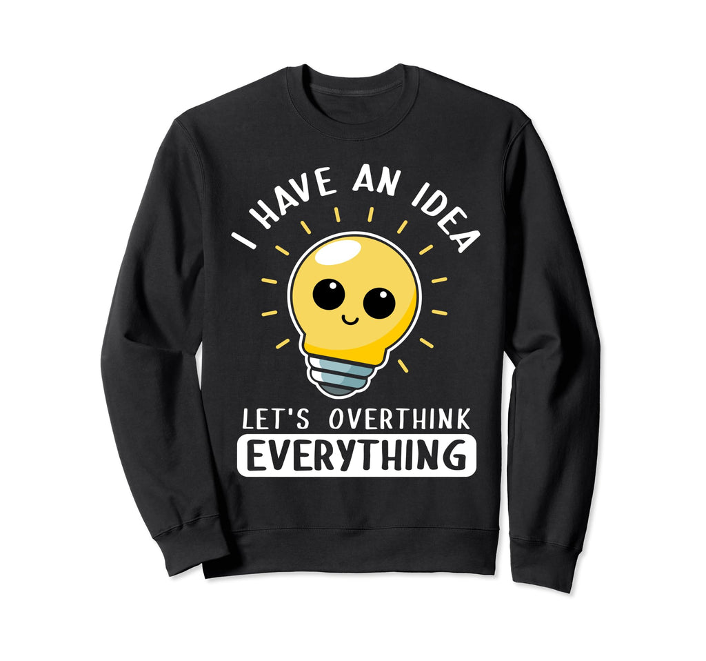 I Have Lets Overthink Everything Sweatshirt - Aesthetic Graphic Unisex - T-Shirt, Sweatshirt, Hoodie