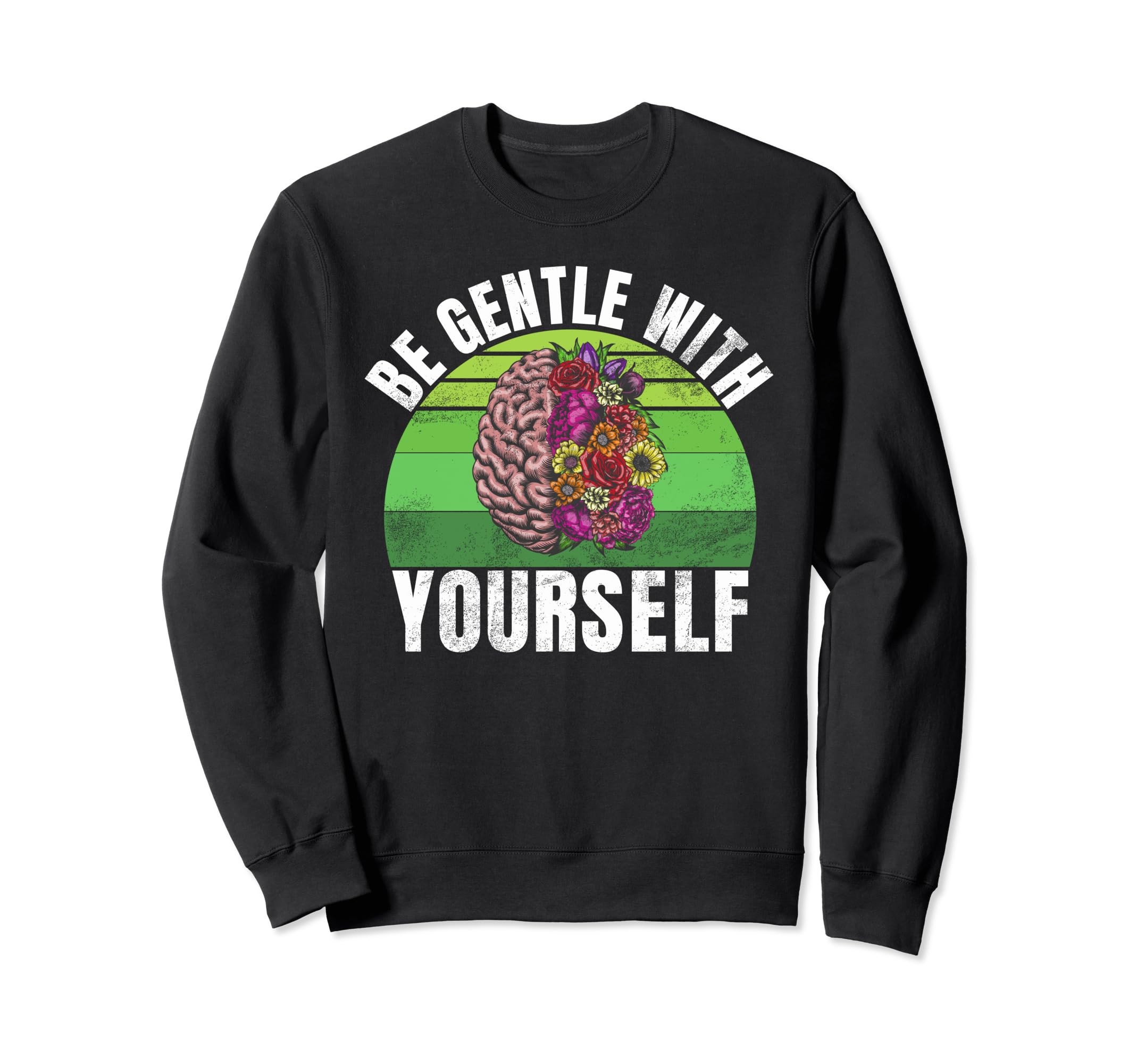 Be Gentle Yourself Mental Health Sweatshirt - Novelty Apparel Men Women - T-Shirt, Sweatshirt, Hoodie