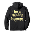 Be Decent Human Kindness Inspirational Hoodie - Unique Graphic Unisex - T-Shirt, Sweatshirt, Hoodie