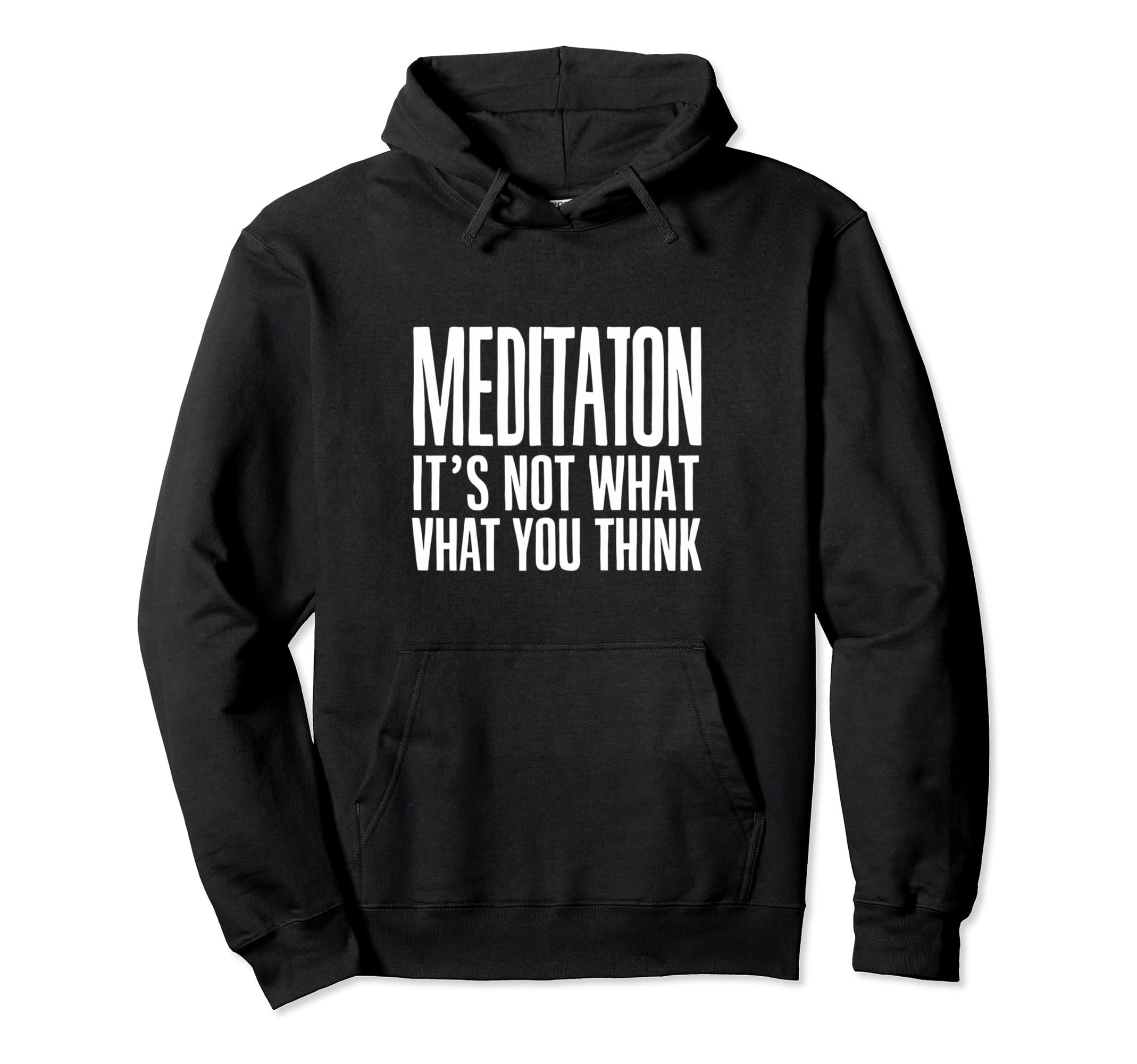 Meditation And Mindfulness Its Not What Hoodie - Fun Novelty Design Unisex - T-Shirt, Sweatshirt, Hoodie