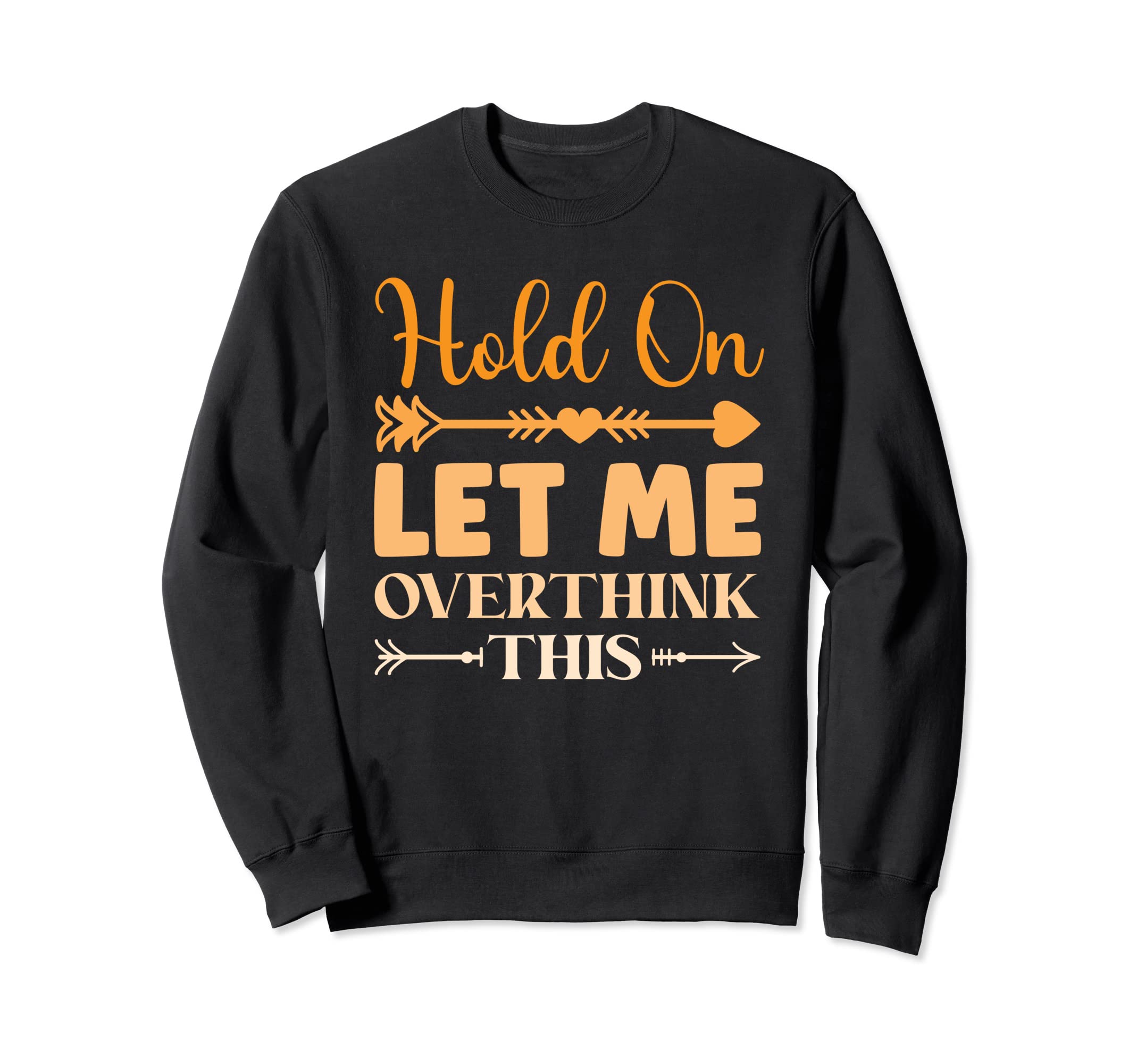 Funny Overthinking Sarcastic Sweatshirt - Fun Novelty Design Men Women - T-Shirt, Sweatshirt, Hoodie