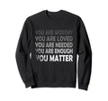 You Matter Kindness Distressed Sweatshirt - Fun Novelty Design Unisex - T-Shirt, Sweatshirt, Hoodie