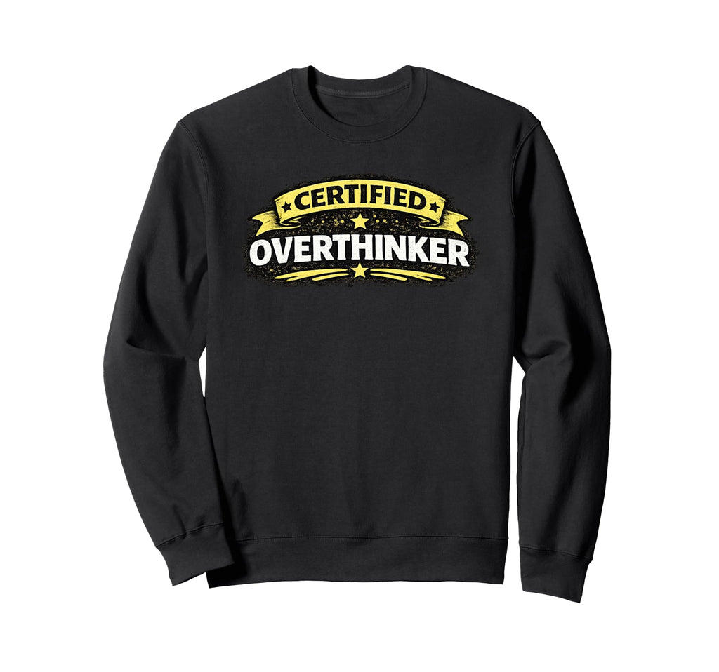 Certified Overthinker Funny Sweatshirt - Streetwear Style Men Women - T-Shirt, Sweatshirt, Hoodie