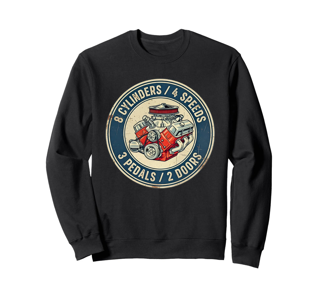 8 Cylinders 4 Speed 3 Pedals 2 Sweatshirt - Fun Novelty Design Men Women - T-Shirt, Sweatshirt, Hoodie