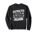 Distracted Again Adhd Anxiety Sweatshirt - Custom Art Print Unisex - T-Shirt, Sweatshirt, Hoodie