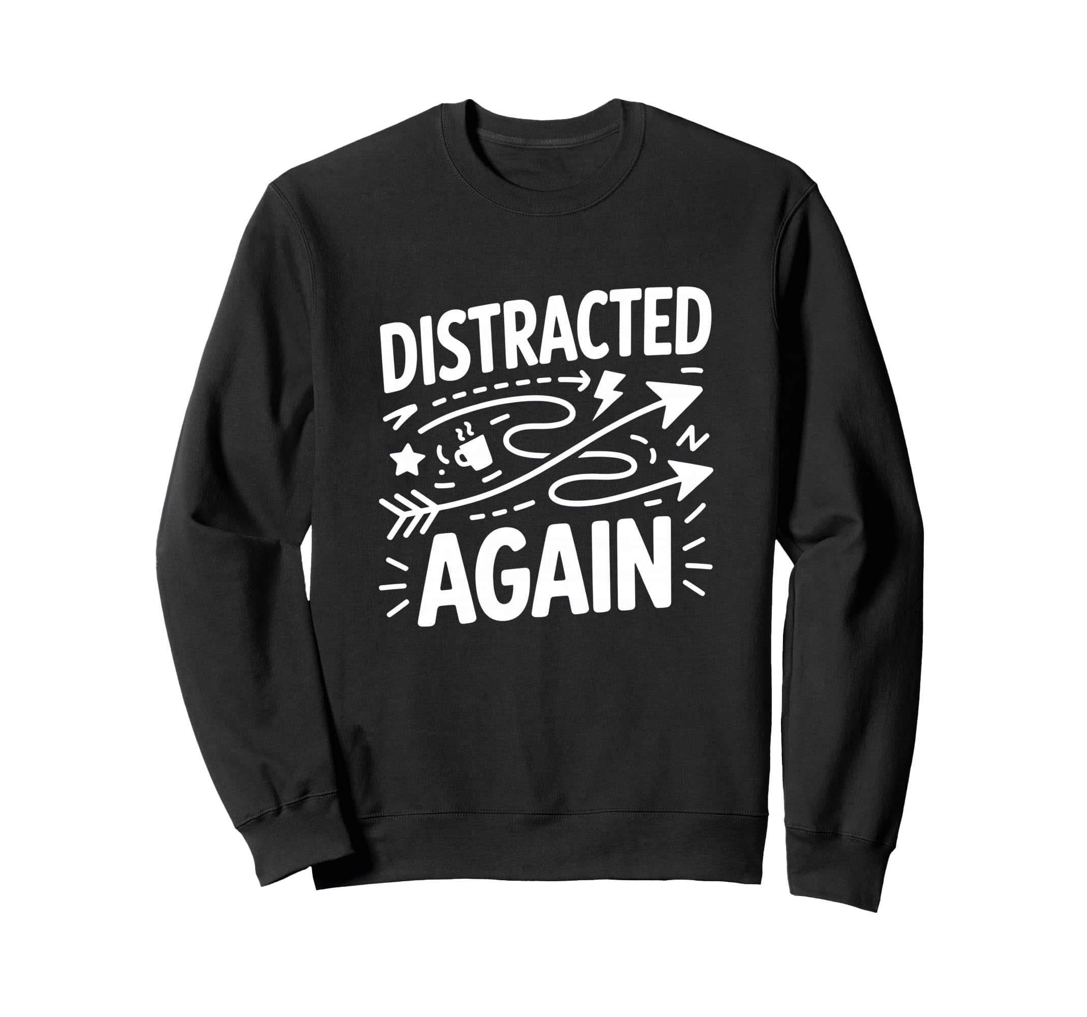 Distracted Again Adhd Anxiety Sweatshirt - Custom Art Print Unisex - T-Shirt, Sweatshirt, Hoodie