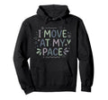 I Move My Pace Mental Health Self Care Hoodie - Novelty Apparel Unisex - T-Shirt, Sweatshirt, Hoodie