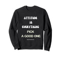 Attitude Is Everything Pick Good Sweatshirt - Aesthetic Graphic Men Women - T-Shirt, Sweatshirt, Hoodie