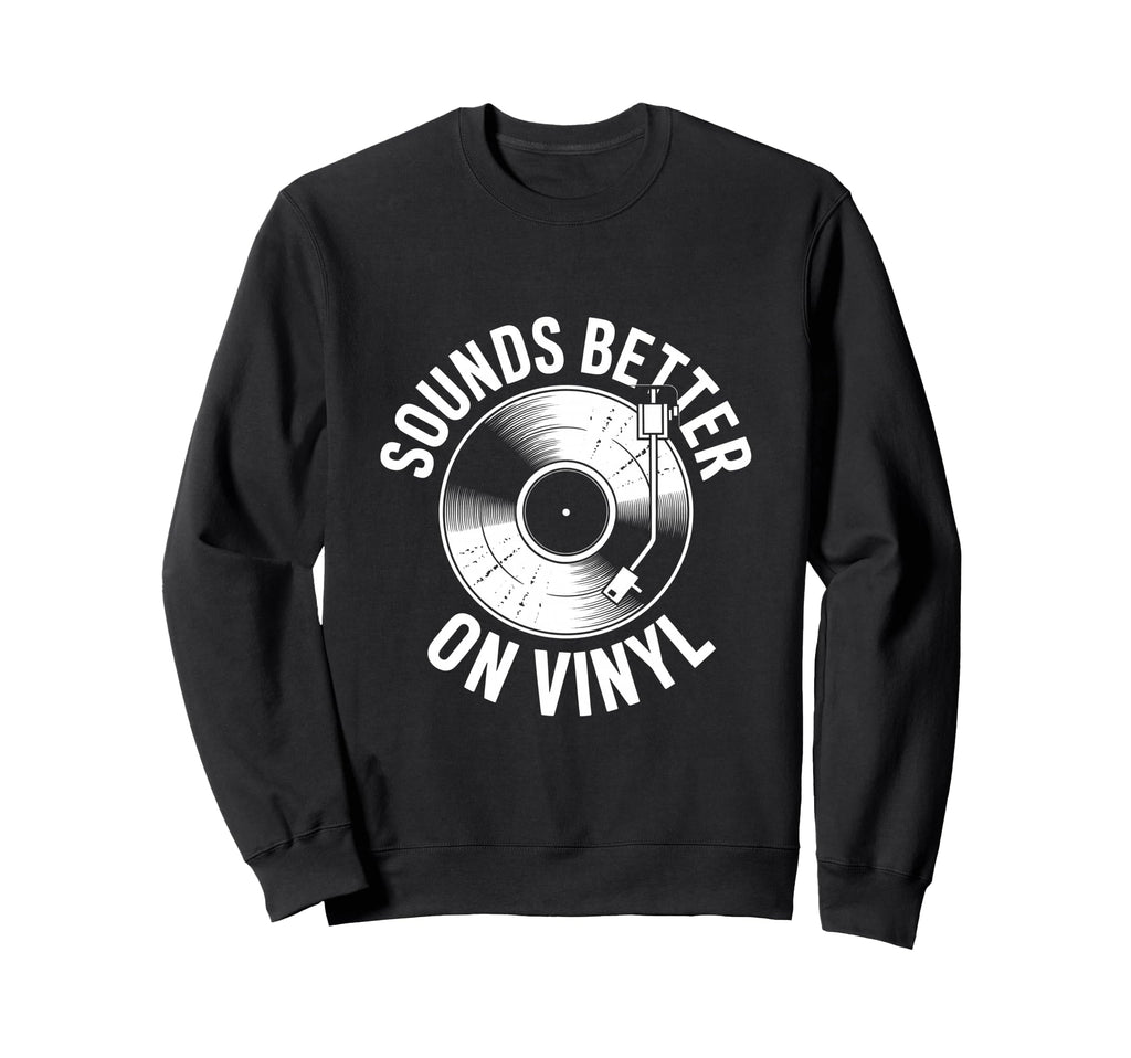 Sounds Better Vinyl Record Sweatshirt - Aesthetic Graphic for Adults - T-Shirt, Sweatshirt, Hoodie