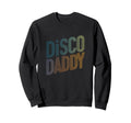 Disco Daddy Typography Sweatshirt - Graphic Print Unisex - T-Shirt, Sweatshirt, Hoodie