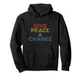 Give Peace Chance 70S Hippie Groovy Hoodie - Casual Everyday Wear Men Women - T-Shirt, Sweatshirt, Hoodie