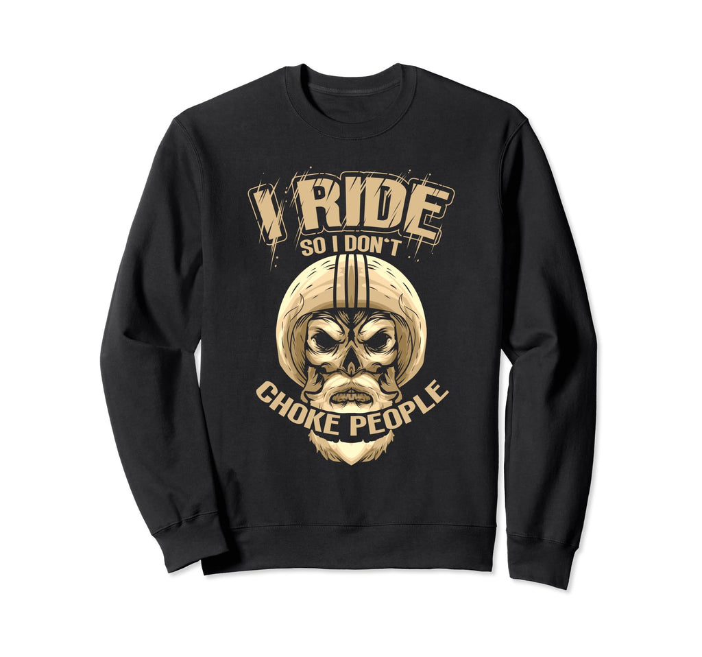 I Ride So I Dont Choke People Sweatshirt - Minimalist Print Unisex - T-Shirt, Sweatshirt, Hoodie