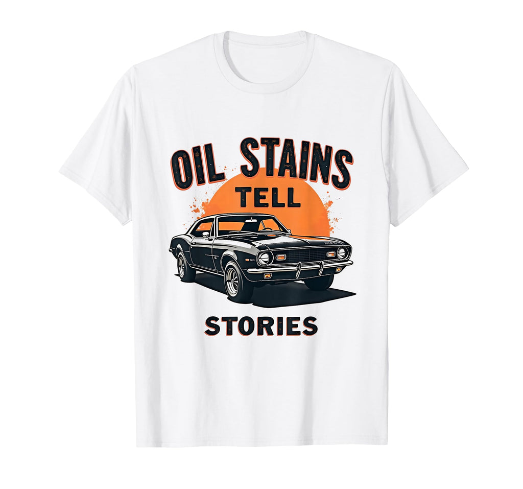 Oil Stains Tell Stories Car Mechanic T-Shirt - Fun Novelty Design Unisex - T-Shirt, Sweatshirt, Hoodie