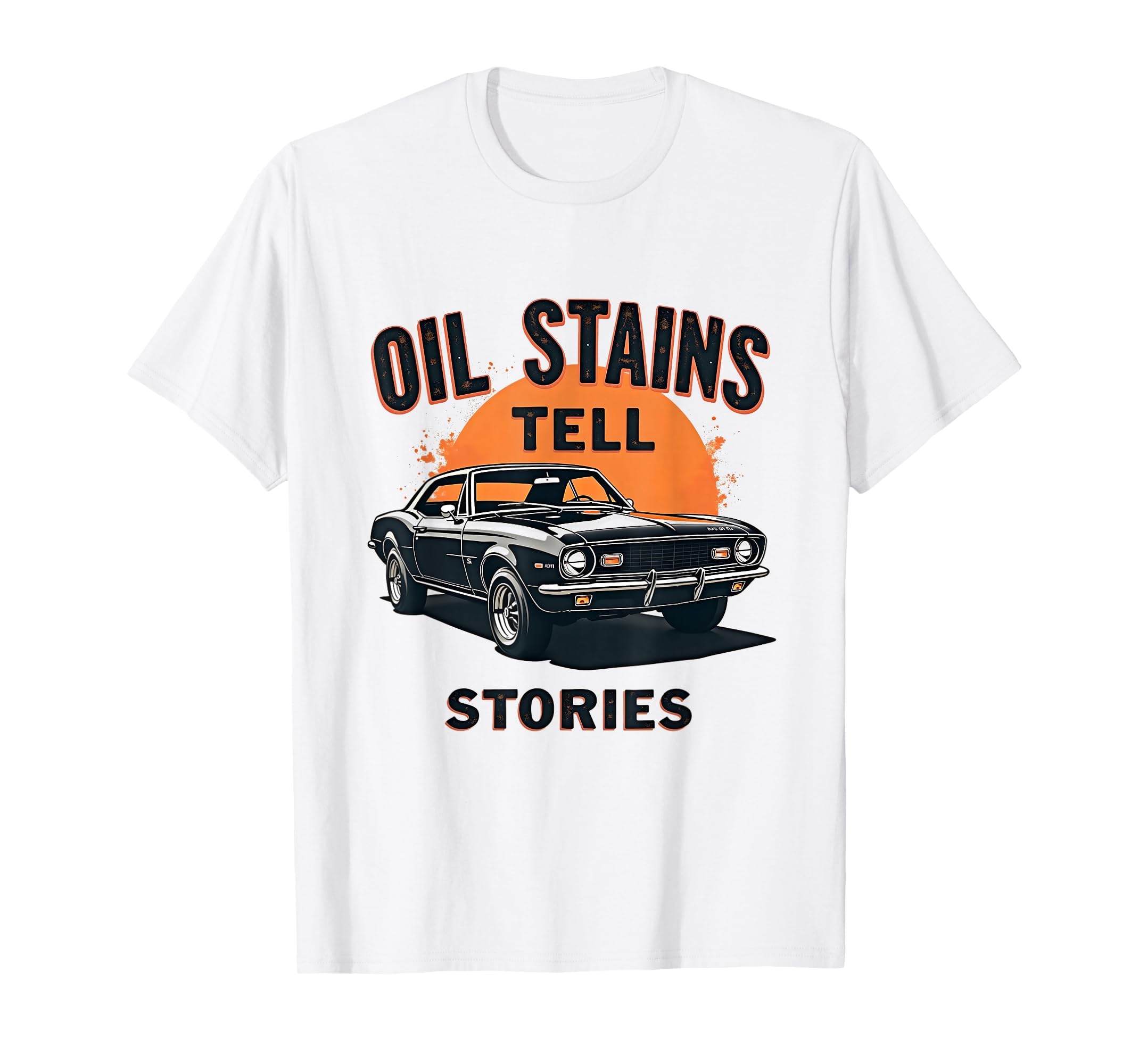 Oil Stains Tell Stories Car Mechanic T-Shirt - Fun Novelty Design Unisex - T-Shirt, Sweatshirt, Hoodie