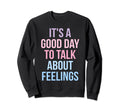 Its Good Day To Talk About Sweatshirt - Casual Everyday Wear Men Women - T-Shirt, Sweatshirt, Hoodie
