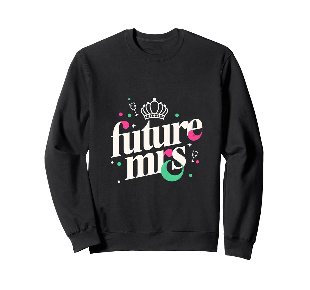 Future Mrs Bachelorette Party Sweatshirt - Custom Art Print Men Women - T-Shirt, Sweatshirt, Hoodie