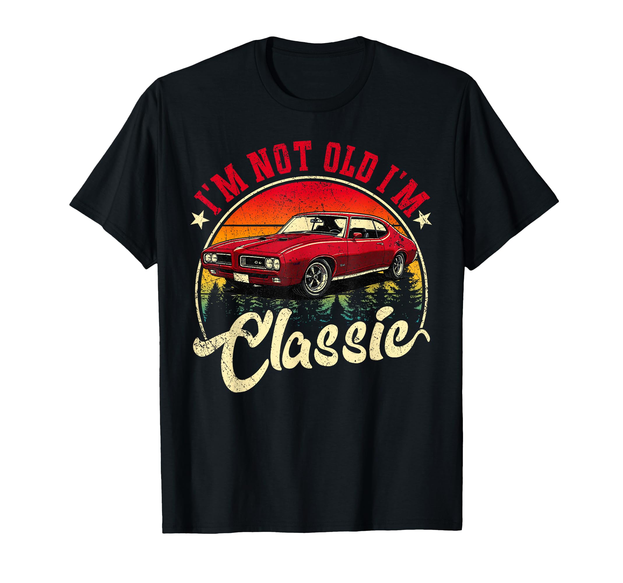 Im Not Old Im Funny Car Lover T-Shirt - Casual Everyday Wear Men Women - T-Shirt, Sweatshirt, Hoodie