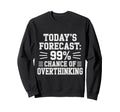 Todays Forecast 99 Chance Sweatshirt - Novelty Apparel Men Women - T-Shirt, Sweatshirt, Hoodie