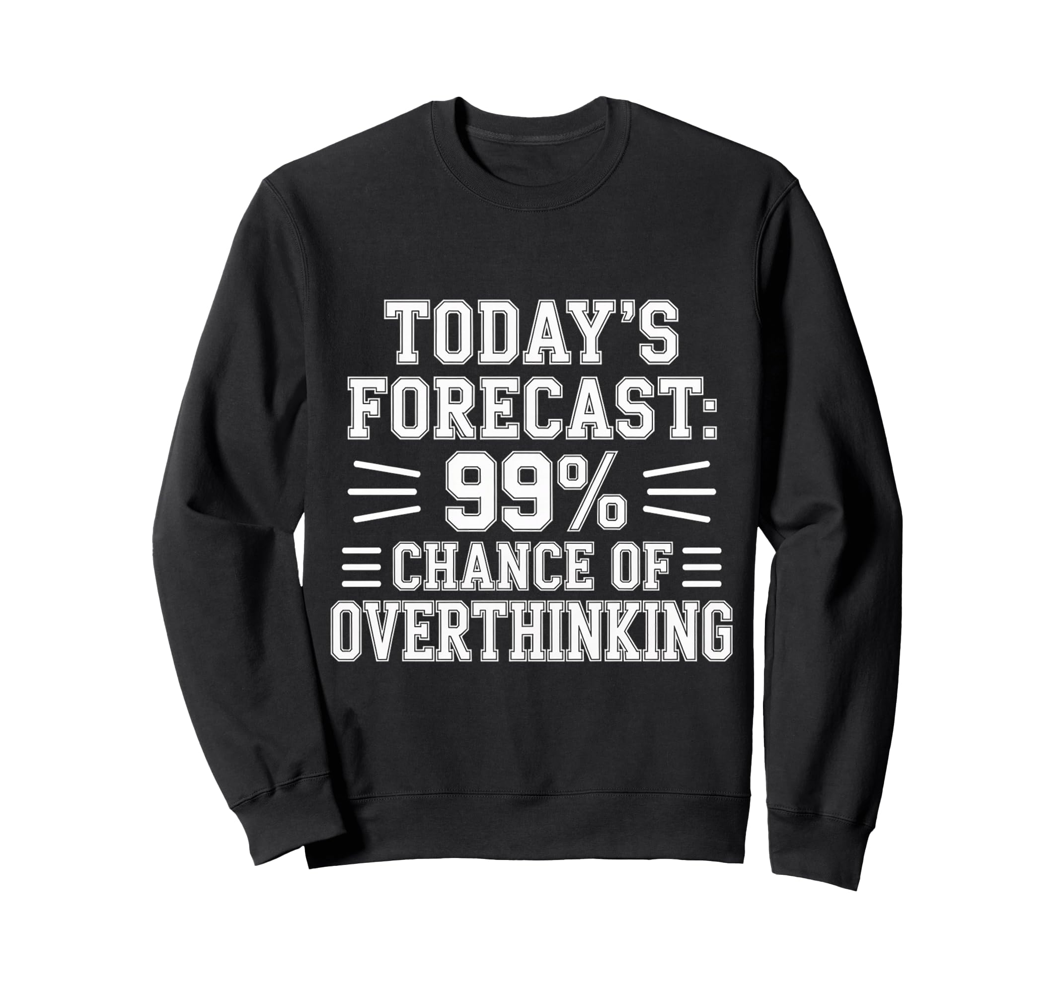 Todays Forecast 99 Chance Sweatshirt - Novelty Apparel Men Women - T-Shirt, Sweatshirt, Hoodie