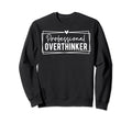 Professional Overthinker Self Love Funny Sweatshirt - Graphic Print Unisex - T-Shirt, Sweatshirt, Hoodie