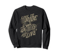 Live To Ride Biker Motorcycle Gift Sweatshirt - Graphic Print Men Women - T-Shirt, Sweatshirt, Hoodie