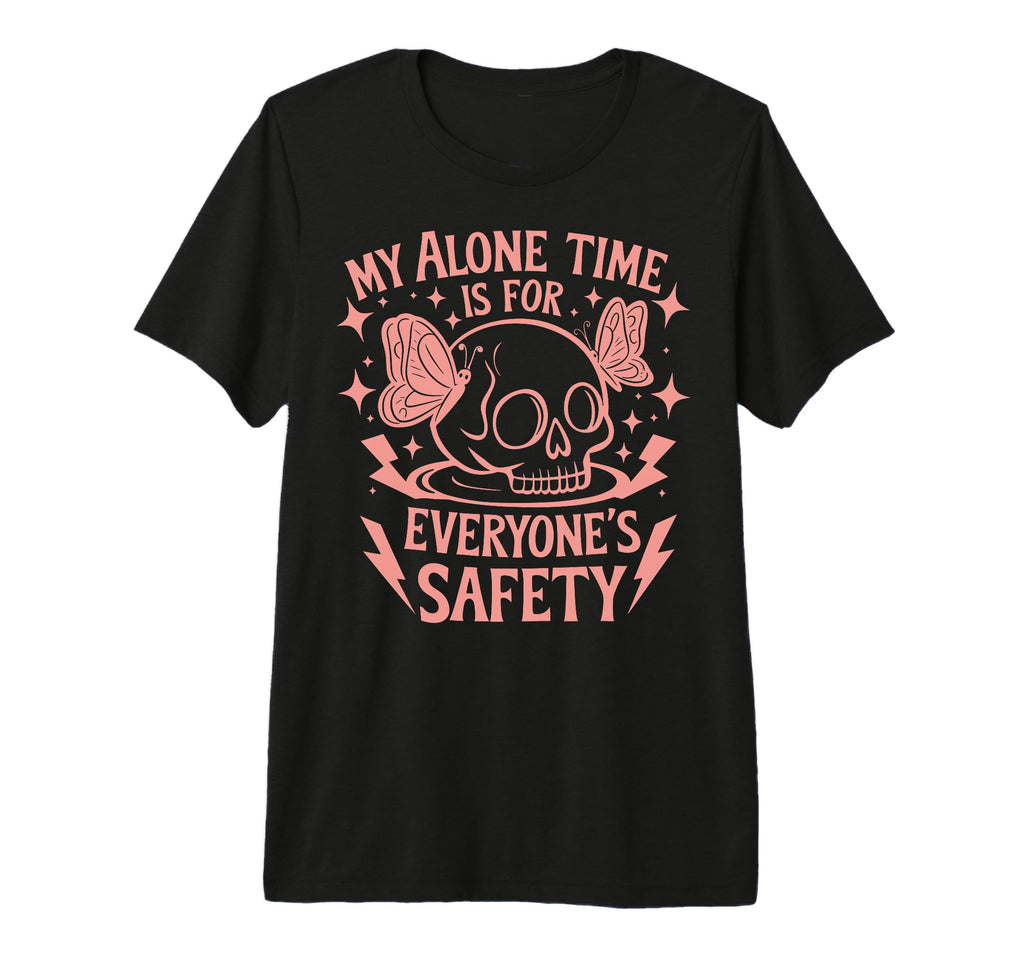 My Alone Time Is Everyones Safety Tri T-Shirt - Fun Novelty Design Unisex - T-Shirt, Sweatshirt, Hoodie