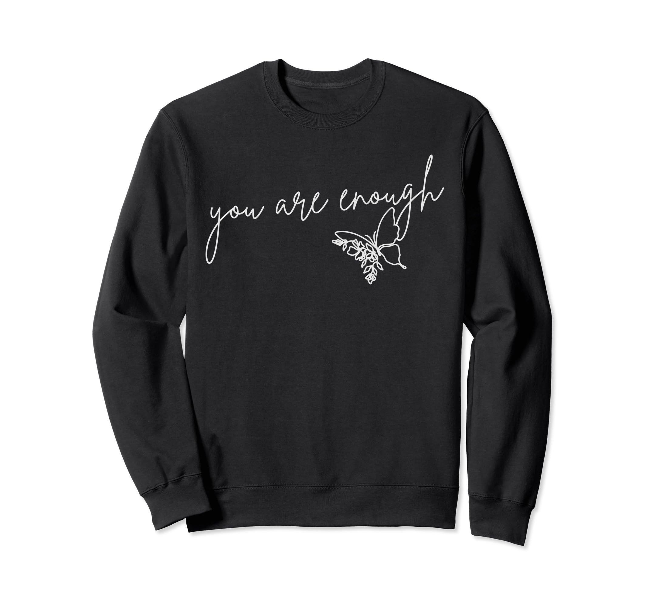 You Are Enough Inspirational Sweatshirt - Casual Everyday Wear Unisex - T-Shirt, Sweatshirt, Hoodie