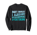 Dont Worry I Already Overthought Sweatshirt - Novelty Apparel for Adults - T-Shirt, Sweatshirt, Hoodie