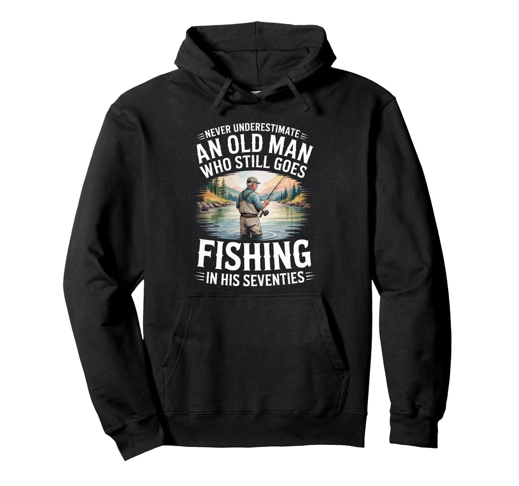 Never Underestimate Old Who Goes Fishing His Hoodie - Graphic Print Unisex - T-Shirt, Sweatshirt, Hoodie