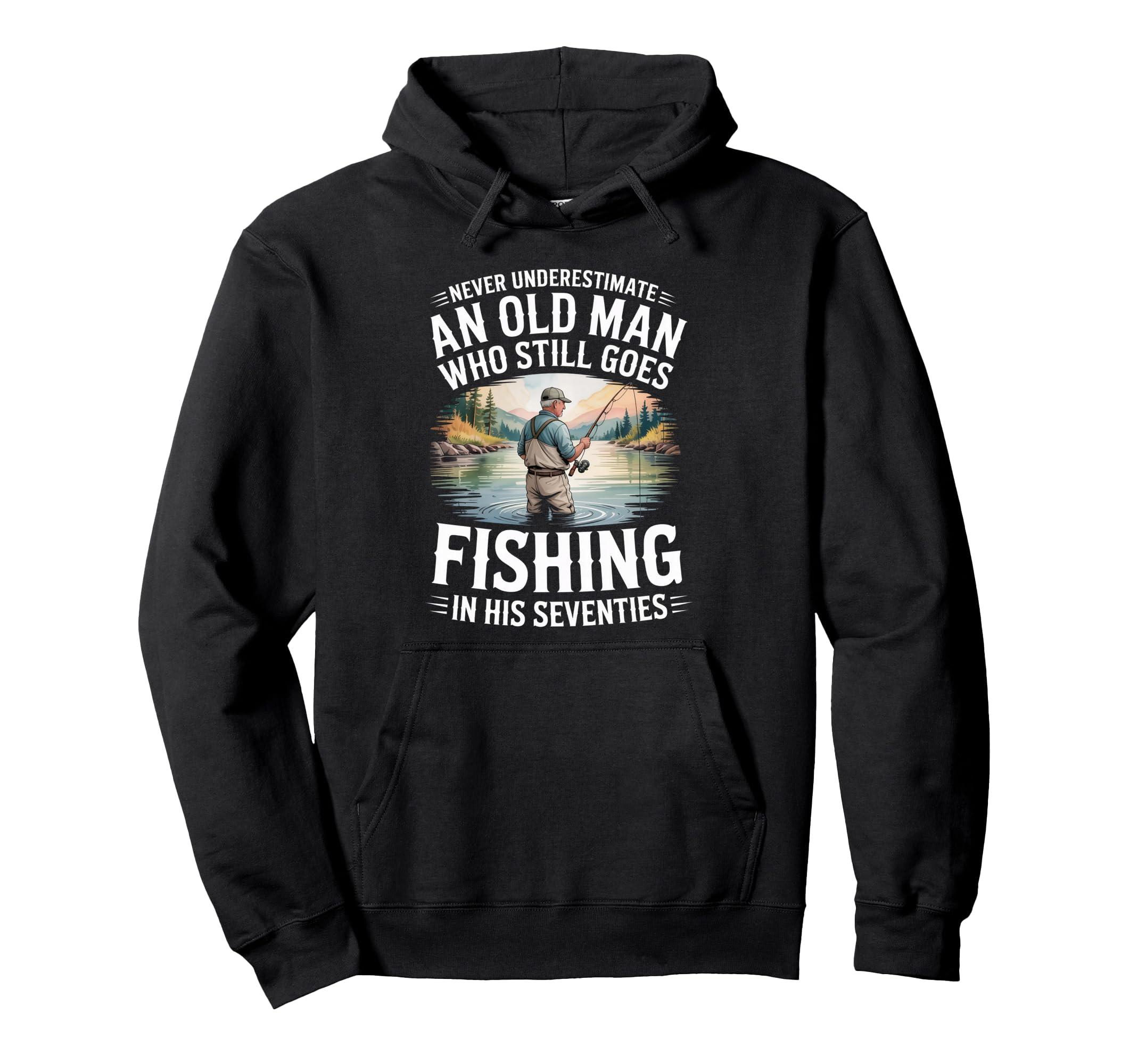 Never Underestimate Old Who Goes Fishing His Hoodie - Graphic Print Unisex - T-Shirt, Sweatshirt, Hoodie